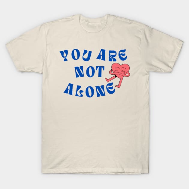 You Are Not Alone T-Shirt by Wandering Tati Store